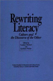 Rewriting Literacy: Culture and the Discourse of the Other: Candace Mitchell, Kathleen Weiler: 9780897892285: Books
