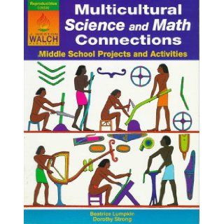 Multicultural Science and Math Connections: Middle School Projects and Activities: Beatrice Lumpkin, Dorothy Strong, Scott W. Earle: 9780825126598: Books