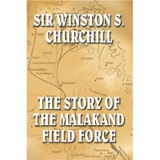 The Story of the Malakand Field Force (9781557426574): Sir Winston S. Churchill: Books