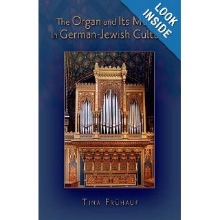 The Organ and Its Music in German Jewish Culture: Tina Frhauf: 9780199896486: Books
