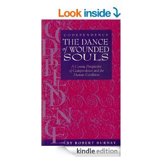 Codependence The Dance of Wounded Souls "A Cosmic Perspective of Codependence and the Human Condition" eBook Robert Burney Kindle Store