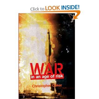 War in an Age of Risk (9780745642888): Christopher Coker: Books