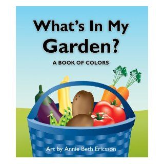 What's in My Garden?: A Book of Colors (Lift the Flap): Cheryl Christian, Annie Beth Ericsson: 9781595721662:  Kids' Books
