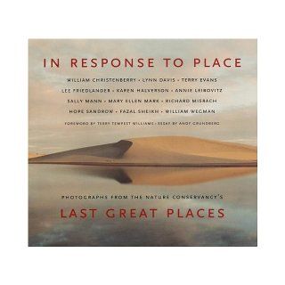 In Response to Place Photographs from the Nature Conservancy's Andy Grundberg, Terry Tempest Williams Books