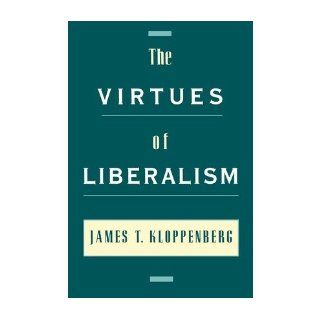 The Virtues of Liberalism: James T. Kloppenberg: 9780195140569: Books