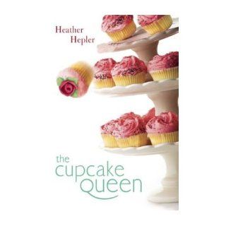 The Cupcake Queen[ THE CUPCAKE QUEEN ] by Hepler, Heather (Author) Sep 17 09[ Hardcover ]: Heather Hepler: Books