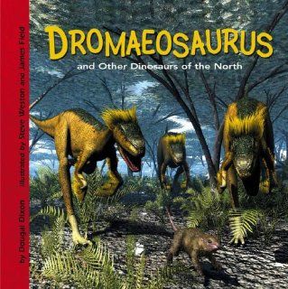 Dromaeosaurus and Other Dinosaurs of the North (Dinosaur Find): Dougal Dixon, Steve Weston, James Field: 9781404827455:  Kids' Books