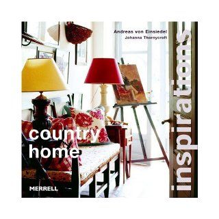 Country Home (Inspirations (Merrell)): Andreas Von Einsiedel, Johanna Thornycroft: Books