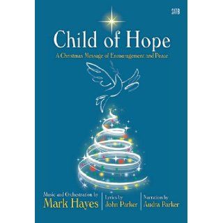 Child of Hope: A Christmas Message of Encouragement and Peace: John Parker, Audra Parker, Mark Hayes: 9781429120340: Books