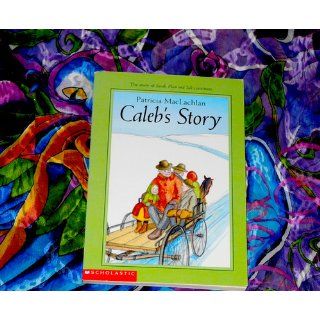 Caleb's Story (Sarah, Plain and Tall Saga): Patricia MacLachlan: 9780064405904: Books