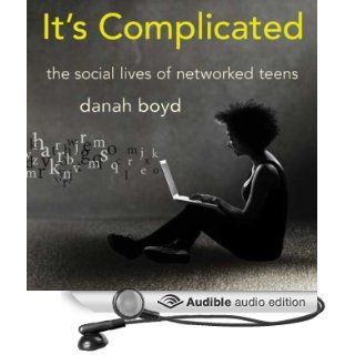 It's Complicated: The Social Lives of Networked Teens (Audible Audio Edition): danah boyd, Beth Wendell: Books
