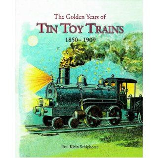 The Golden Years of Tin Toy Trains: Paul Klein Schiphorst: 9781872727592: Books
