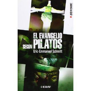 El Evangelio Segun Pilatos/ the Gospel According to Pilates (Jesus De Nazaret Biblioteca / Jesus De Nazareth Library) (Spanish Edition): Eric Emmanuel Schmitt: 9788441415980: Books