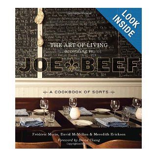 The Art of Living According to Joe Beef: A Cookbook of Sorts: David McMillan, Frederic Morin, Meredith Erickson, David Chang: 9781607740148: Books