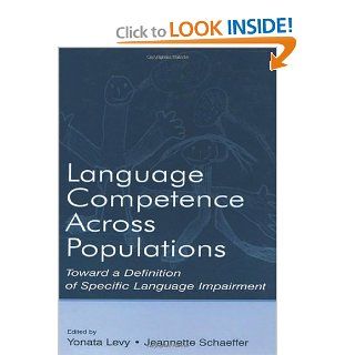 Language Competence Across Populations: Toward a Definition of Specific Language Impairment (9780805839999): Yonata Levy, Jeannette C. Schaeffer: Books