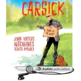 Carsick: John Waters Hitchhikes Across America (Audible Audio Edition): John Waters: Books