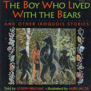 Boy Who Lived With Bears and Other Iroquois Stories: Joseph Bruchac: 9780060212872:  Kids' Books