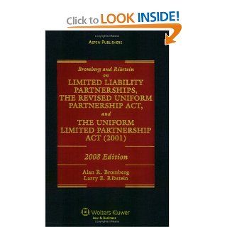 Bromberg & Ribstein on Limited Liability Partnerships, the Revised Uniform Partnership Act, and the Uniform Limited Partnership Act, 2008 Edition (9780735566804): Alan R. Bromberg, Larry E. Ribstein: Books