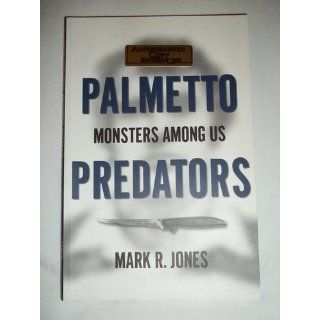 Palmetto Predators: Monsters Among Us: Mark R. Jones: 9781596293960: Books