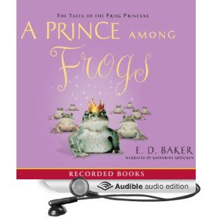 A Prince Among Frogs: The Tales of the Frog Princess (Audible Audio Edition): E. D. Baker, Katherine Kellgren: Books