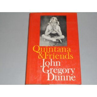 Quintana and Friends: A Collection of Essays: John Gregory Dunne: 9780525186755: Books