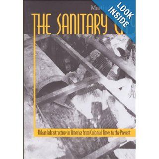 The Sanitary City: Urban Infrastructure in America from Colonial Times to the Present (Creating the North American Landscape) (9780801861529): Professor Martin V. Melosi PhD: Books