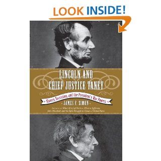 Lincoln and Chief Justice Taney: Slavery, Secession, and the President's War Powers (Simon & Schuster Lincoln Library) eBook: James F. Simon: Kindle Store