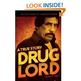 Drug Lord: A True Story: The Life and Death of a Mexican Kingpin eBook: Terrence E. Poppa, Charles Bowden: Kindle Store