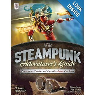 The Steampunk Adventurer's Guide: Contraptions, Creations, and Curiosities Anyone Can Make: Thomas Willeford: 9780071827805: Books