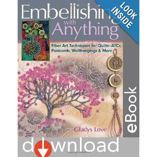 Embellishing with Anything: Fiber Art Techniques for Quilts  ATCs, Postcards, Wallhangings & More: Gladys Love: 8601400493861: Books