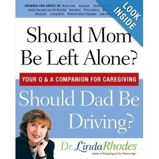 Should Mom be Left Alone? Should Dad Be Driving?: Your Q & A Companion For Caregiving: Dr. Linda Rhodes: Books