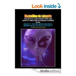 Part 1: The Grays, Alien Abductions and Genetic Creation of Humans Hybrids Race: Secret US   Extraterrestrials Operations. Hybrids Habitats and Way of Life.4th Edition, (Aliens and hybrids among us)   Kindle edition by Maximillien de Lafayette. Religion &a
