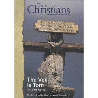 The Christians: Their First Two Thousand Years: The Veil Is Torn A.D. 30 to A.D. 70 Pentecost to the Destruction of Jerusalem [Vol. 1]: Ted Byfield: 9780968987308: Books
