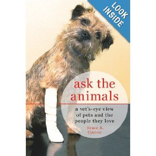 Ask the Animals: A Vet's Eye View of Pets and the People They Love: Bruce R. Coston: Books