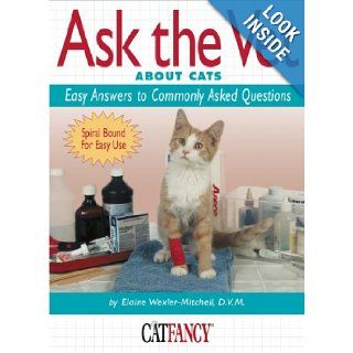 Ask the Vet About Cats: Easy Answers to Commonly Asked Questions (Cat Fancy Books): Elaine Wexler Mitchell: 9781931993005: Books