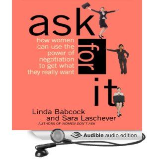 Ask for It: How Women Can Use the Power of Negotiation to Get What They Really Want (Audible Audio Edition): Linda Babcock, Sara Laschever, Jennifer Van Dyck: Books