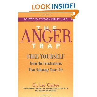 The Anger Trap: Free Yourself from the Frustrations that Sabotage Your Life eBook: Les Carter, Frank Minirth: Kindle Store