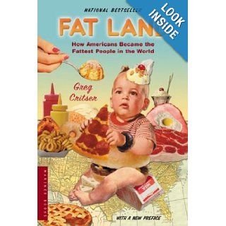 Fat Land How Americans Became the Fattest People in the World Greg Critser 9780618380602 Books