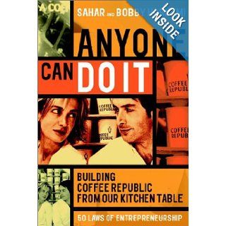 Anyone Can Do It: Building Coffee Republic from our Kitchen Table   57 Real Life Laws on Entrepreneurship: Sahar Hashemi, Bobby Hashemi: 9781841122045: Books