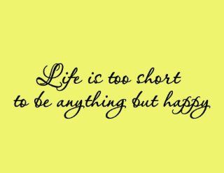 Life is Too Short to be Anything But Happy   Vinyl Wall Art Quote Decal Lettering   Wall Decor Stickers
