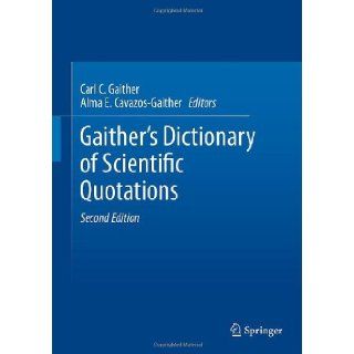 Gaither's Dictionary of Scientific Quotations: A Collection of Approximately 27, 000 Quotations Pertaining to Archaeology, Architecture, Astronomy,Technology, Theory, Universe, and Zoology: 9781461411130: Medicine & Health Science Books @