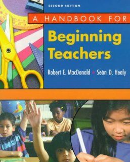 A Handbook for Beginning Teachers (2nd Edition) (9780801315749): Robert E. MacDonald: Books