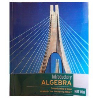 Introductory Algebra    Community College of Denver    MAT 090 (CCD Custom Text taken from Beginning Algebra, 9th ed.): Terry McGinnis: 9780536976826: Books