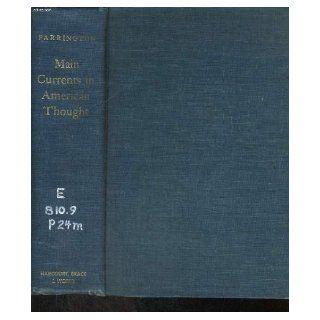 Main currents in American thought;: An interpretation of American literature from the beginning to 1920: Vernon Louis Parrington: Books