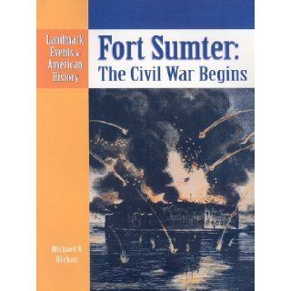 Fort Sumter: The Civil War Begins (Landmark Events in American History): Michael V. Uschan: 9780836854237: Books