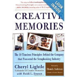 Creative Memories : The 10 Timeless Principles Behind the Company that Pioneered the Scrapbooking Industry: Cheryl Lightle, Heidi L. Everett, Heidi Everett: 0639785387695: Books