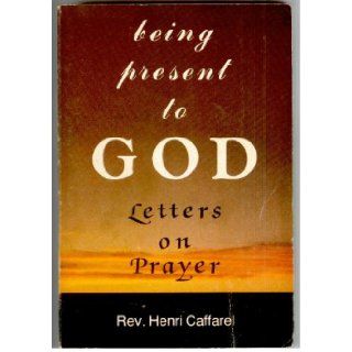 Being Present to God: Letters on Prayer: Henri Caffarel: 9780818904622: Books