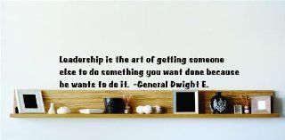 Leadership is the art of getting someone else to do something you want done because he wants to do it.   General Dwight E. Famous Inspirational Life Quote Vinyl Wall Decal   24 Colors Available Picture Art Image Living Room Bedroom Home Decor Peel & St