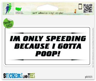 Im Only Speeding Because I Gotta Poop Vinyl Car Bumper Window Sticker 6" x 3": Automotive