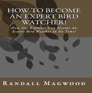 How To Become An Expert Bird Watcher! How Any Beginner Can Become An Expert Bird Watcher In No Time!   AUDIOBOOK: Music